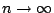 $n \rightarrow \infty $
